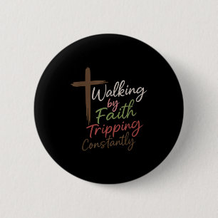 Walking By Faith Tripping Constantly Funny Christi 2 Inch Round Button