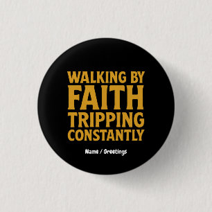 Walking By Faith Tripping Constantly Funny Quote 1 Inch Round Button