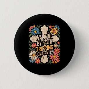 Walking By Faith Tripping Constantly Funny Walk Wi 2 Inch Round Button