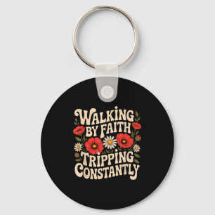 Walking By Faith Tripping Constantly Funny Walk Wi Keychain