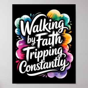 Walking By Faith Tripping Constantly Funny Walk Wi Poster