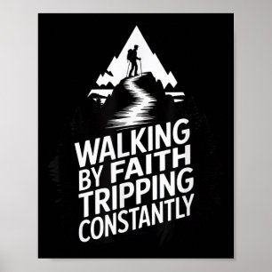 Walking By Faith Tripping Constantly Hiking Outdoo Poster