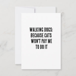 Walking dogs: because cats won't pay me to do  thank you card