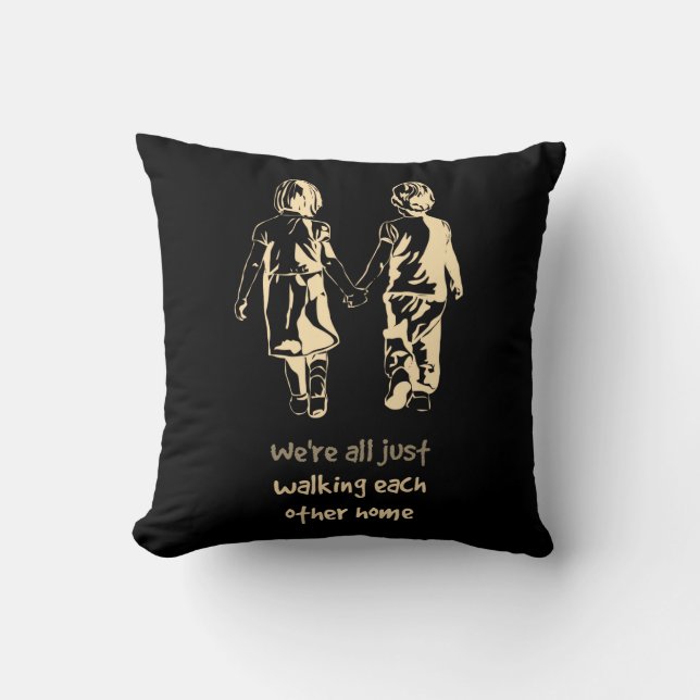 Walking Each other Home Inspirational Quote Throw Pillow (Front)