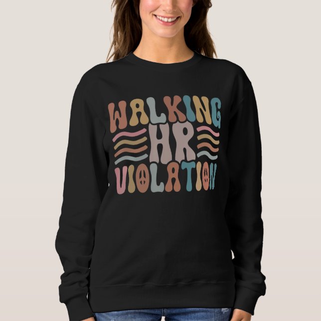 Walking HR Violation Funny Meme Human Resources Sweatshirt (Front)