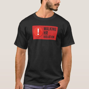 Walking HR Violation Human Resource Nightmare  Mem T-Shirt