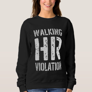 Walking HR Violation Human Resources 1 Sweatshirt