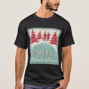 Walking In A Winter Wonderland T Shirt 
