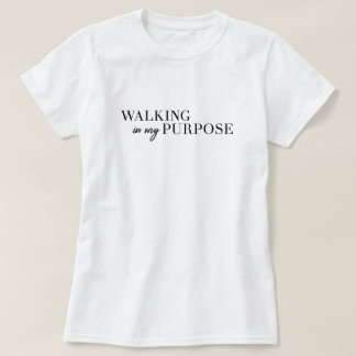 Walking In My Purpose Tshirt