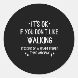 Walking Walk Quote Funny Saying Men Women  Classic Round Sticker
