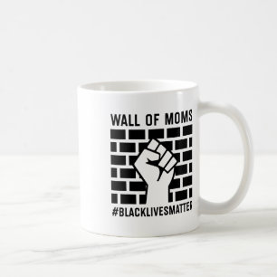 Wall Of Moms Black Lives Problem  Coffee Mug