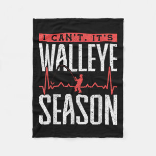 Walleye Fishing I Can’t It’s Walleye Season Fleece Blanket