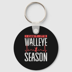 Walleye Fishing I Can’t It’s Walleye Season  Keychain