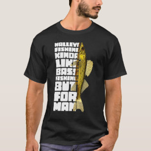 Walleye Fishing Kinda Like Bass Fishing But For Me T-Shirt