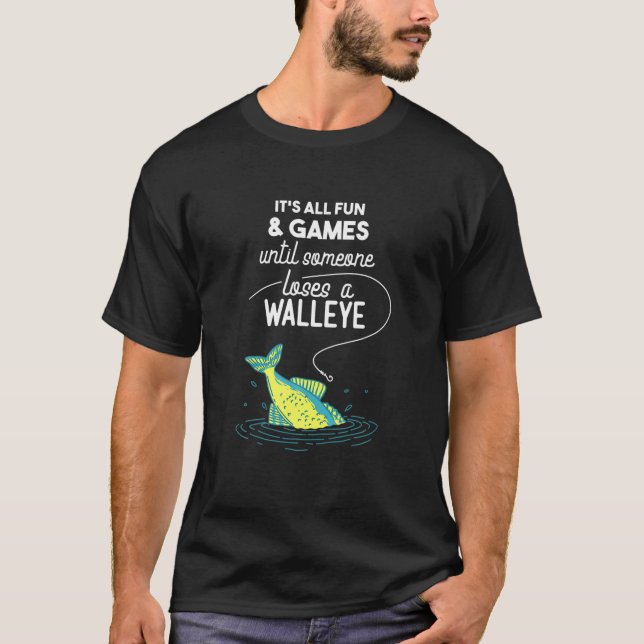 Walleye Fishing Pun: Until Someone Loses A Walleye T-Shirt (Front)