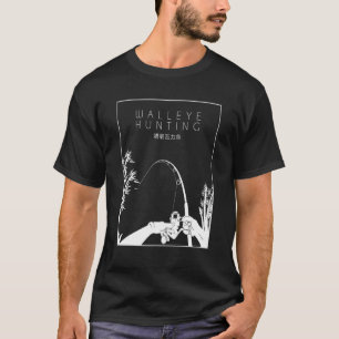 Walleye Hunting Chinese Hanzi Hooks Lures Walleye T-Shirt