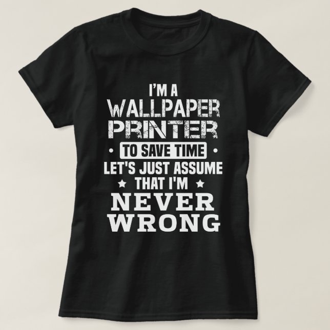 Wallpaper Printer T-Shirt (Design Front)