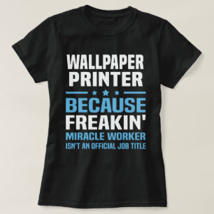 Wallpaper Printer T-Shirt