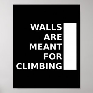 Walls Are Meant For Climbing Poster