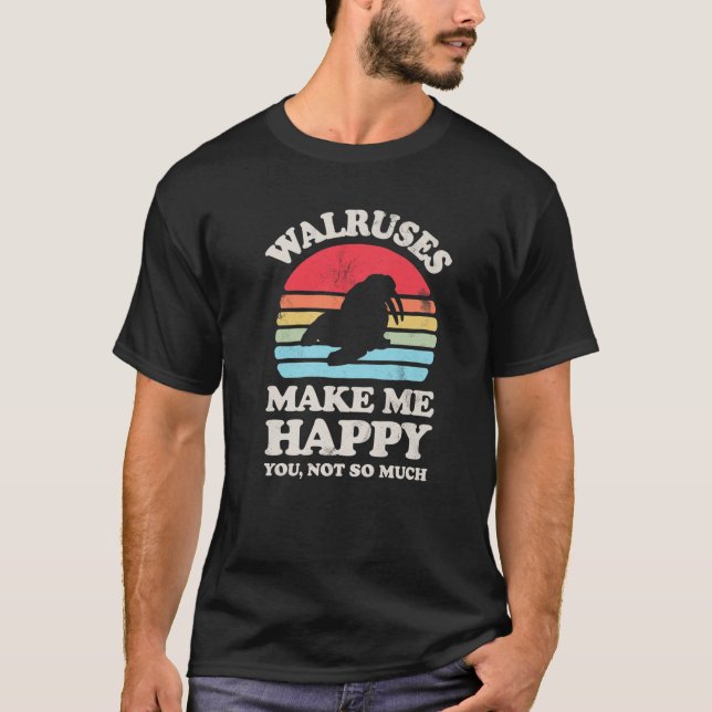 Walruses Make Me Happy You Not So Much Funny Walru T-Shirt (Front)