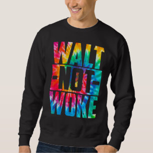 Walt Not Woke Hello Boy And Girl Ladies And Gentle Sweatshirt
