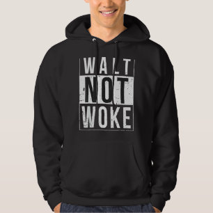 Walt Not Woke Hoodie