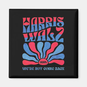 Waltz 2024 We're Not Going Back Kamala Harris 1 Magnet