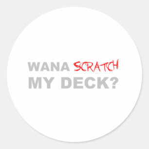 Wana Scratch My Deck? - DJ Disc Jockey Music Classic Round Sticker