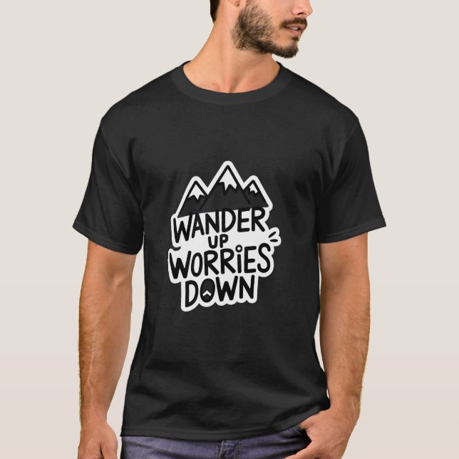 Wander Up Worries Down T-Shirt (Front)