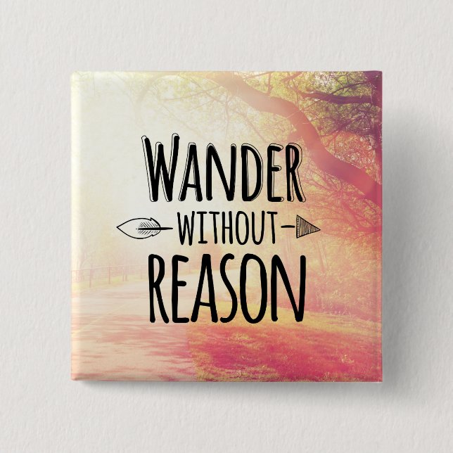 Wander Without Reason 2 Inch Square Button (Front)