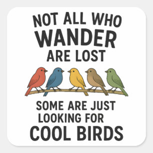 Wandering Nature Lover Looking For Cool Birds Square Sticker