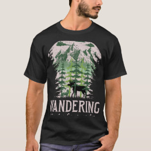 Wandering Without Cause Or Care Moose Camping 5 T-Shirt