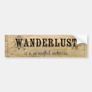 Wanderlust Is a Powerful Sickness Bumper Sticker