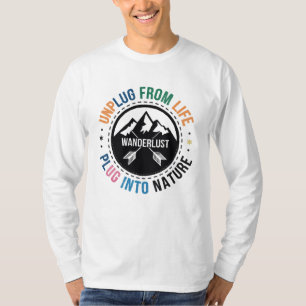 Wanderlust - Unplug From Life, Plug Into Nature T-Shirt
