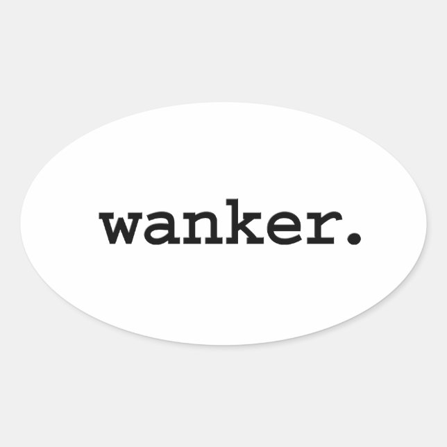 wanker. oval sticker (Front)