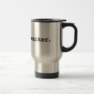wanker. travel mug