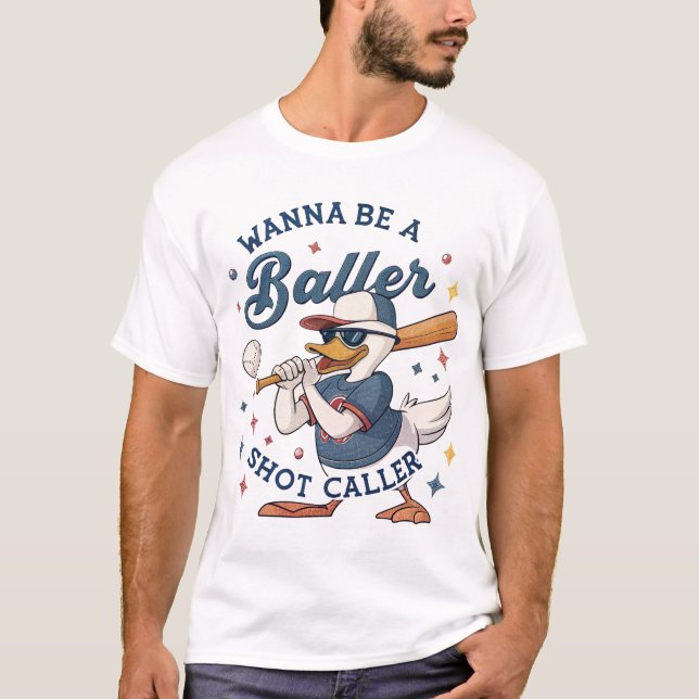 Wanna Be a Baller: Duck Baseball Boss T-Shirt (Front)