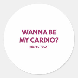 Wanna Be My Cardio Respectfully Funny Jokes Adult Classic Round Sticker