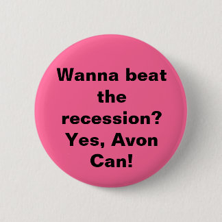 Wanna beat the recession? Yes, Avon Can! 2 Inch Round Button
