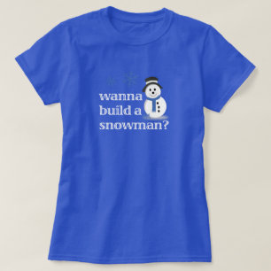 Wanna build a snowman? T-Shirt