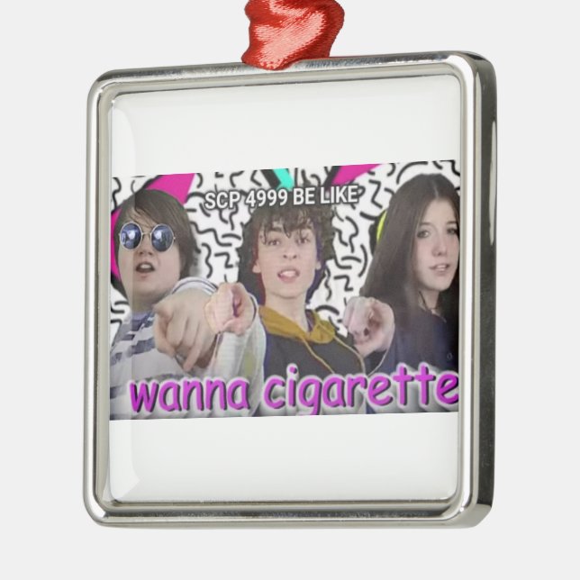 WANNA CIGARETTE? METAL ORNAMENT (Left)