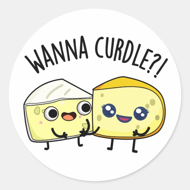 Wanna Curdle Funny Cheese Puns  Classic Round Sticker (Front)