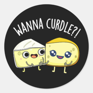 Wanna Curdle Funny Cheese Puns Dark BG Classic Round Sticker