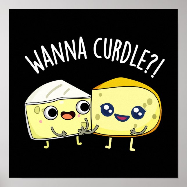 Wanna Curdle Funny Cheese Puns Dark BG Poster (Front)