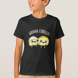 Wanna Curdle Funny Cheese Puns Dark BG T-Shirt