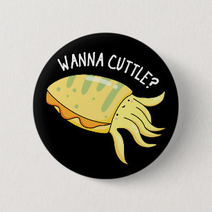 Wanna Cuttle Funny Cuttlefish Pun Dark BG 2 Inch Round Button
