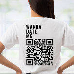 Wanna Date Me Custom QR Code Scan Me Him Her Gift T-Shirt<br><div class="desc">Wanna Date Me Custom QR Code Scan Me Him Her Gift T-Shirt</div>