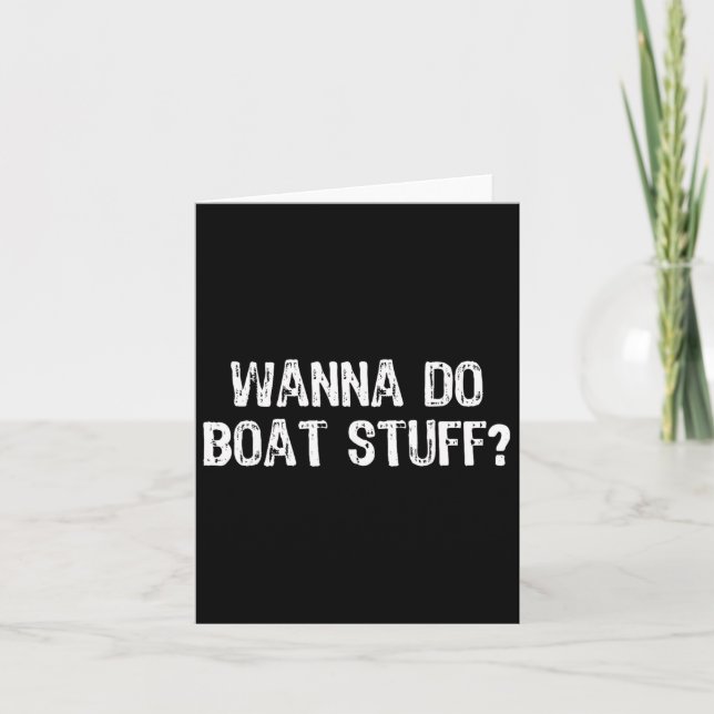 Wanna Do Boat Stuff Boating Lake River Funny Vacat Card (Front)