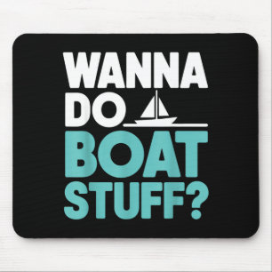 Wanna do boat stuff funny boating lake nautical mouse pad