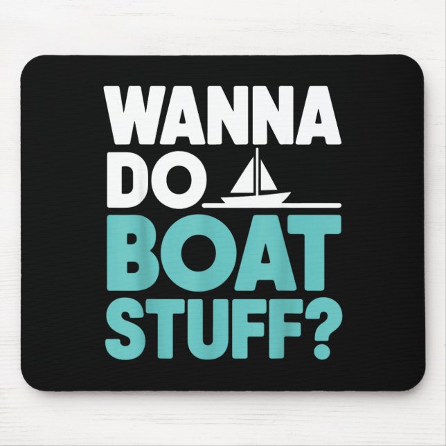 Wanna do boat stuff funny boating lake nautical  mouse pad (Front)